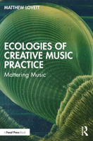 Ecologies of Creative Music Practice: Mattering Music 1032127031 Book Cover