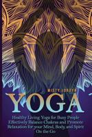 Yoga: Yoga for Busy People Health, Fitness, and Stress Relief on the Go 1530044685 Book Cover