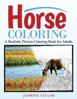 Horse Coloring: A Realistic Picture Coloring Book for Adults 138702888X Book Cover