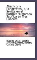 Abanicos y panderetas, o, !A Sevilla en el botijo!: Humorada sat�rica en tres cuadros 0526196645 Book Cover