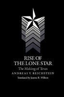 Rise of the Lone Star: The Making of Texas 1585440531 Book Cover