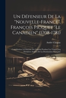Un défenseur de la "Nouvelle-France", François Picquet "le Canadien" (1708-1781); contribution à l'histoire du Canada pendant les vingt-cinq dernières ... de la domination française 1021393800 Book Cover