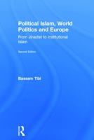 Political Islam, World Politics and Europe: From Jihadist to Institutional Islamism 0415730481 Book Cover