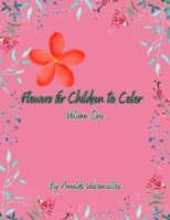 Flowers for Children to Color - Volume 1 B0C7JCQ5RS Book Cover