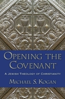 Opening the Covenant: A Jewish Theology of Christianity 0195112598 Book Cover
