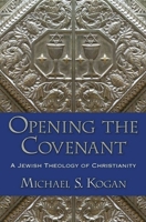 Opening the Covenant: A Jewish Theology of Christianity 0199926204 Book Cover