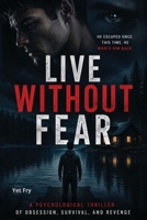 Live Without Fear: A Dark Psychological Thriller of Obsession, Survival, and Revenge B0H76DZR28 Book Cover