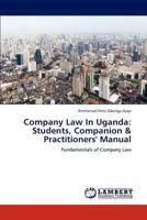 Company Law In Uganda: Students, Companion & Practitioners' Manual: Fundamentals of Company Law 3659175498 Book Cover