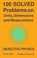 100 Solved Problems on Units, Dimensions and Measurement: Objective Physics 1723473286 Book Cover