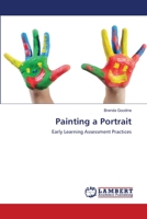 Painting a Portrait: Early Learning Assessment Practices 3659493899 Book Cover