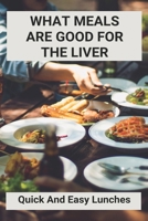 What Meals Are Good For The Liver: Quick And Easy Lunches: Adele Sirtfood Diet Recipes B0915Q8ZN8 Book Cover