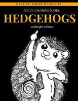 Adult Coloring Books: Hedgehogs (Midnight Edition): Adult Coloring Book Designs for Hedgehog Lovers - Mindfulness Art Therapy Stress Relief Coloring ... (grown up coloring book animals) (Volume 2) 1720522715 Book Cover