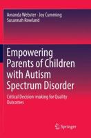 Empowering Parents of Children with Autism Spectrum Disorder: Critical Decision-Making for Quality Outcomes 9811020825 Book Cover