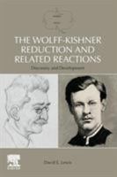 The Wolff-Kishner Reduction and Related Reactions: Discovery and Development 0128157275 Book Cover