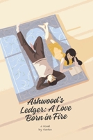 Ashwood’s Ledger: A Love Born in Fire B0F3WHCPM2 Book Cover