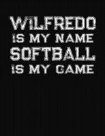Wilfredo Is My Name Softball Is My Game: Softball Themed College Ruled Compostion Notebook - Personalized Gift for Wilfredo 1712482726 Book Cover