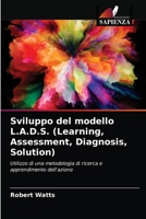 Sviluppo del modello L.A.D.S. (Learning, Assessment, Diagnosis, Solution): Utilizzo di una metodologia di ricerca e apprendimento dell'azione 6203396168 Book Cover