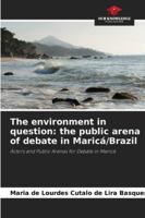 The environment in question: the public arena of debate in Maricá/Brazil 6208783577 Book Cover
