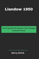 Llandow 1950: The Forgotten Air Disaster That Changed Aviation Forever (Hatrick Book Collection) B0F1V35MLV Book Cover