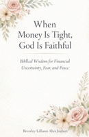 When Money is Tight, God is Faithful B0GFC56NTS Book Cover