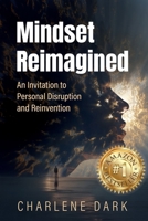 Mindset Reimagined: An Invitation to Personal Disruption and Reinvention B0FJM9WKYD Book Cover