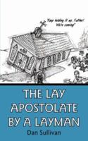 The Lay Apostolate By A Layman 1425993532 Book Cover
