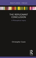 The Repugnant Conclusion: A Philosophical Inquiry 1032570458 Book Cover