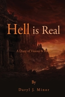 Hell is Real: A Diary of Visions & Hope 1662819315 Book Cover