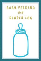 Baby Feeding And Diaper Log: Track over 3 months worth of feeding, diapers 107346010X Book Cover