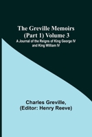 The Greville Memoirs (Part 1) Volume 3; A Journal of the Reigns of King George IV and King William IV 9356374007 Book Cover