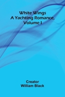 White Wings: A Yachting Romance, Volume I 9368397678 Book Cover