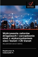 Wykrywanie zatorów drogowych i zarządzanie nimi z wykorzystaniem sieci Vanet i CR-Vanet: Aby jazda była zawsze radością 6203643556 Book Cover
