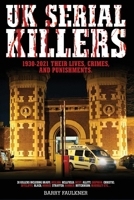 UK SERIAL KILLERS: 1930-2021, Their Lives, Crimes and Punishments 1838438424 Book Cover