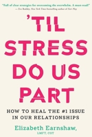 'Til Stress Do Us Part: How to Heal the #1 Issue in Our Relationships 1649632576 Book Cover