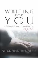 Waiting For You: Looking, Waiting, Given: Love 1449741894 Book Cover