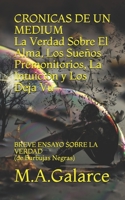 CRONICAS DE UN MEDIUM La Verdad Sobre el Alma, Los Sue�os, Las Premoniciones, La Intuici�n y Los Deja Vu: Breve Ensayo Sobre 107114992X Book Cover