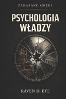 Zakazane Ksiegi: Psychologia Wladzy: Mechanizmy dominacji, które rzadza ludzmi, instytucjami i swiatem (Polish Edition) B0GH2BGSKM Book Cover