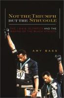 Not the Triumph But the Struggle: 1968 Olympics and the Making of the Black Athlete 0816639442 Book Cover