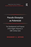 Pseudo-Dionysius as Polemicist: The Development and Purpose of the Angelic Hierarchy in 6th Century Syria (Ashgate New Critical Thinking in Religion, Theology, and Biblical Studies) 1138259829 Book Cover