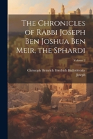 The Chronicles of Rabbi Joseph Ben Joshua Ben Meir, the Sphardi; Volume 2 1022872125 Book Cover