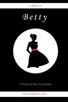 Betty: A Story of Big City Dreams 0692055258 Book Cover