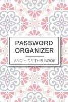 Password Organizer and Hide This Book : 6 X 9 See It Bigger Alphabet Password Organizer Book, Large Print with Tabbed Pages, over 200 Record User and Password. Keep Favorite Website, Username, Email U 1719555419 Book Cover