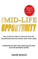 The Mid-Life Opportunity: The Ultimate Life and Health Transformation Guide for People Who Want More 1928155464 Book Cover