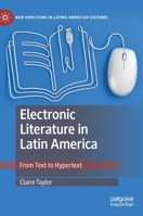 Electronic Literature in Latin America: From Text to Hypertext (New Directions in Latino American Cultures) 3030309908 Book Cover