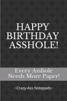 Happy Birthday Asshole!: Every Asshole Needs More Paper 1983727377 Book Cover