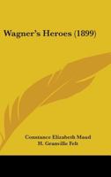 Wagner's Heroes 0548817863 Book Cover