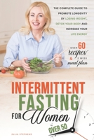 Intermittent Fasting for Women Over 50: The Complete Guide to Promote Longevity by Losing Weight, Detox Your Body and Increase Your Life Energy. Includes Over 60 Healthy Recipes and 2 Week Meal Plan B08YHXYKZT Book Cover