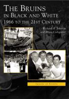 The Bruins in Black and White: 1966 to the 21st Century (Images of Sports) 0738534889 Book Cover