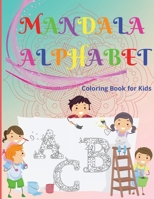 Mandala Alphabet Coloring Book for Kids: Beautiful and Relaxing Mandalas for Stress Relief and Relaxation/ Alphabet Mandala Coloring Book for Kids and Teens, Ages 4-8, 8-12/ Over 50 Pages Containing 2 6069620364 Book Cover