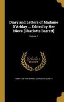 Diary and Letters of Madame D'Arblay ... Edited by Her Niece [Charlotte Barrett]; Volume 7 1361818107 Book Cover